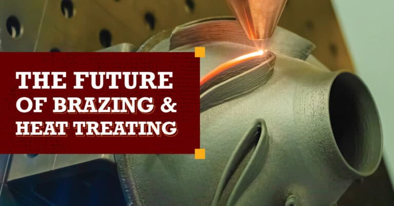 Additive Manufacturing Meets Traditional Processes: The Future of Brazing and Heat Treating