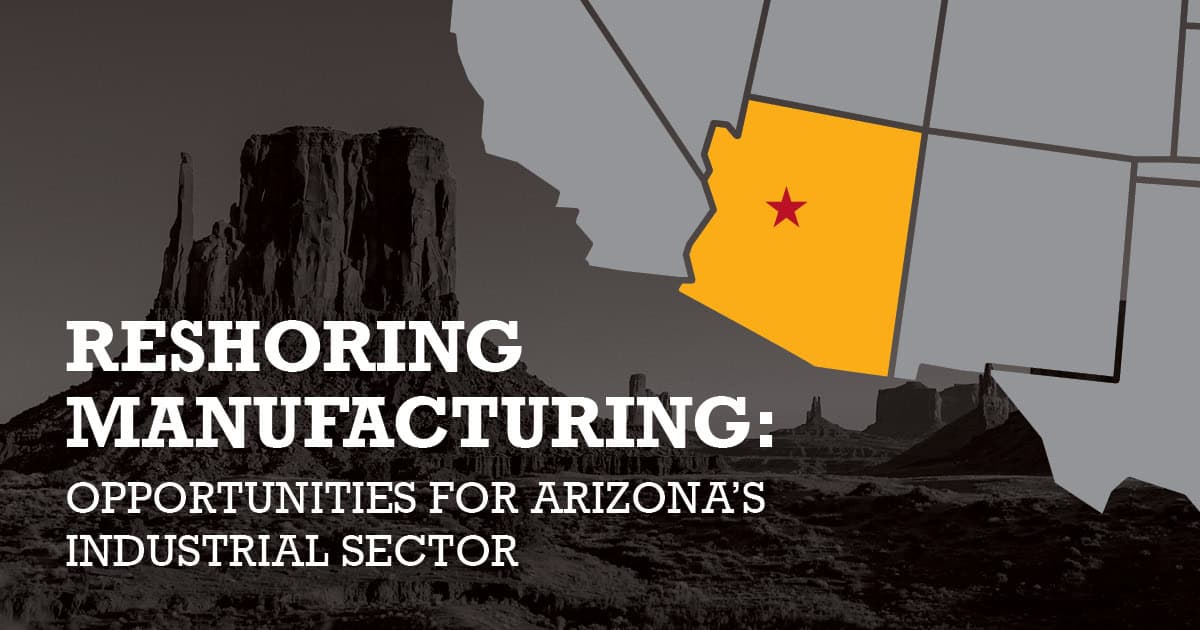 Reshoring Manufacturing: Why Arizona’s Industrial Sector is Set to Shine